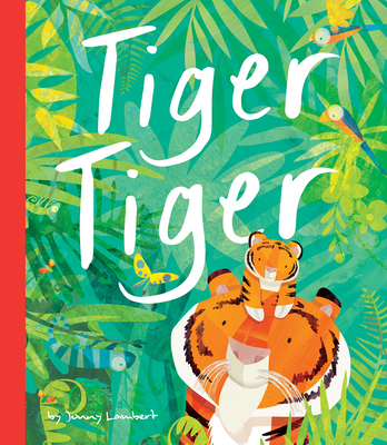 Tiger Tiger By Jonny Lambert, Jonny Lambert (Illustrator) Cover Image