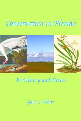 Conservation in Florida: Its History and Heroes: Its History and Heroes Cover Image