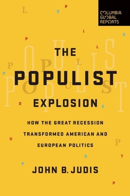 The Populist Explosion: How the Great Recession Transformed American and European Politics By John B. Judis Cover Image