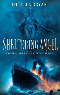 Sheltering Angel: A Novel Based on a True Story of the Titanic Cover Image