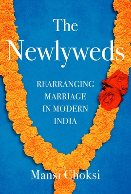 The Newlyweds: Rearranging Marriage in Modern India By Mansi Choksi Cover Image