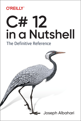 C# 12 in a Nutshell: The Definitive Reference By Joseph Albahari Cover Image