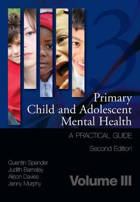 Primary Child and Adolescent Mental Health: A Practical Guide, Volume 3 Cover Image