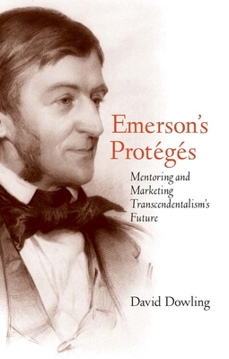 Emerson's Protégés: Mentoring and Marketing Transcendentalism's Future Cover Image