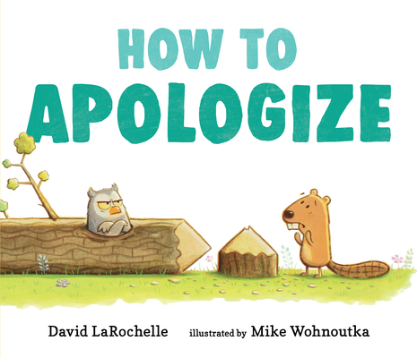 How to Apologize By David LaRochelle, Mike Wohnoutka (Illustrator) Cover Image