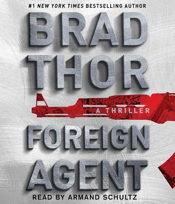 Foreign Agent: A Thriller (The Scot Harvath Series #15) By Brad Thor, Armand Schultz (Read by) Cover Image