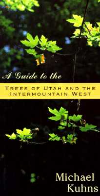 Guide To The Trees Of Utah By Michael Kuhns Cover Image