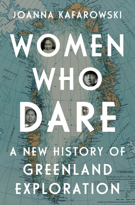 Women Who Dare: A New History of Greenland Exploration cover