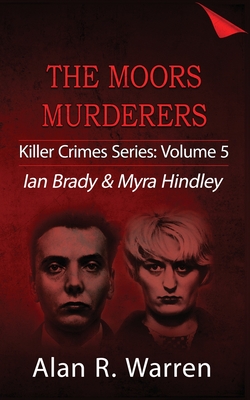 Moors Murders; Ian Brady & Myra Hindley By Alan R. Warren Cover Image