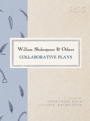 William Shakespeare and Others: Collaborative Plays (Rsc Shakespeare #45) By Eric Rasmussen, Jonathan Bate Cover Image