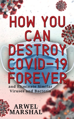 How You Can Destroy Covid-19 Forever By Arwel Marshal Cover Image