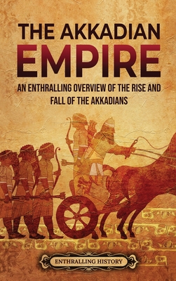 The Akkadian Empire: An Enthralling Overview of the Rise and Fall of the Akkadians Cover Image