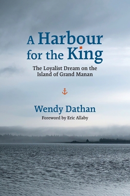 A Harbour for the King: The Loyalist Dream on the Island of Grand Manan Cover Image