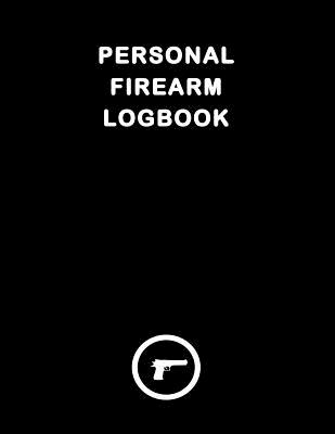 Personal Firarm Logbook: Record keeping book for gun owners Track acquisition and Disposition, repairs, alterations and details of firearms Cover Image
