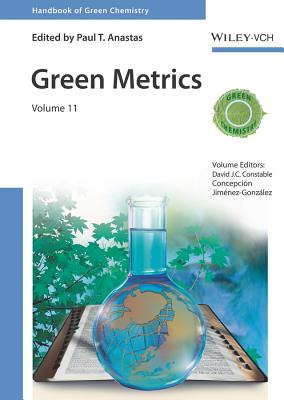 Green Metrics, Volume 11 (Handbook of Green Chemistry) By Paul T. Anastas (Editor), David J. C. Constable (Volume Editor), Concepcion Jimenez Gonzales (Volume Editor) Cover Image