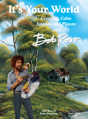 It's Your World: Creating Calm Spaces and Places with Bob Ross By Robb Pearlman Cover Image