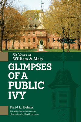 Glimpses of a Public Ivy: 50 Years at William & Mary By David L. Holmes, Susan Williamson (Editor), David Loebman (Illustrator) Cover Image