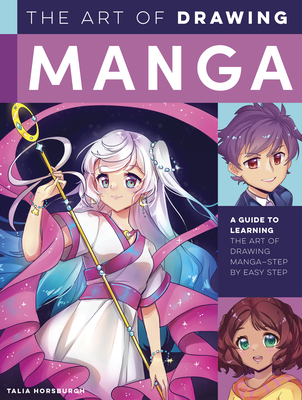 The Art of Drawing Manga: A guide to learning the art of drawing manga-step by easy step (Collector's Series) By Talia Horsburgh Cover Image