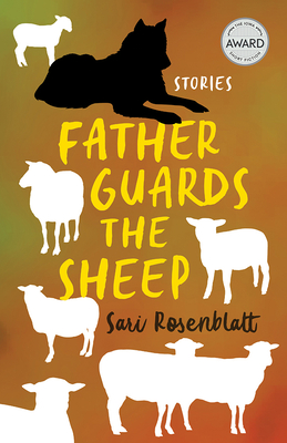 Father Guards the Sheep (Iowa Short Fiction Award) By Sari Rosenblatt Cover Image
