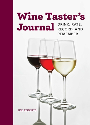 Wine Taster's Journal: Drink, Rate, Record, and Remember By Joe Roberts Cover Image