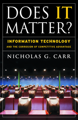 Does It Matter?: Information Technology and the Corrosion of Competitive Advantage Cover Image