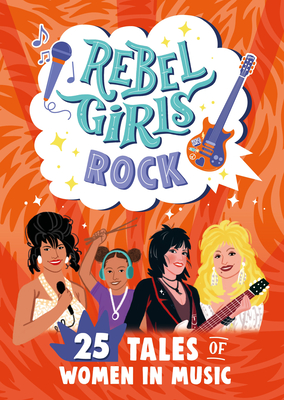 Rebel Girls Rock: 25 Tales of Women in Music By Rebel Girls, Joan Jett (Foreword by) Cover Image