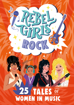 Rebel Girls Rock: 25 Tales of Women in Music (Rebel Girls Minis) Cover Image