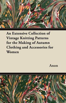 An Extensive Collection of Vintage Knitting Patterns for the Making of Autumn Clothing and Accessories for Women Cover Image