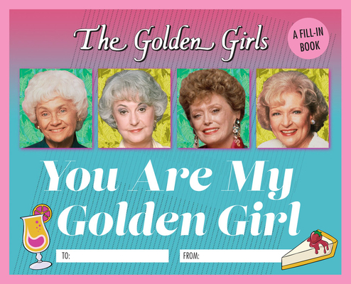 The Golden Girls: You Are My Golden Girl: A Fill-In Book By Christine Kopaczewski Cover Image