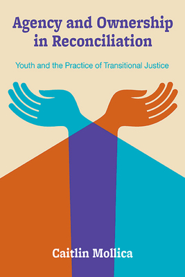 Agency and Ownership in Reconciliation: Youth and the Practice of Transitional Justice Cover Image