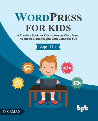 WordPress for Kids: A Creative Book for Kids to Master WordPress, Its Themes, and Plugins with Complete Fun By D. S. Aman Cover Image