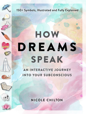 How Dreams Speak: An Interactive Journey into Your Subconscious (150+ Symbols, Illustrated and Fully Explained) Cover Image