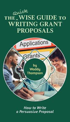 The Quick Wise Guide to Writing Grant Proposals: Learn How to Write a Proposal in 60 Minutes (Wise Guides #2) Cover Image
