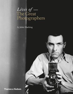 Lives of the Great Photographers By Juliet Hacking Cover Image