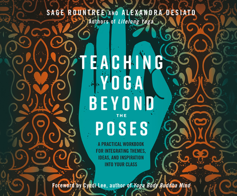 Teaching Yoga Beyond the Poses: A Practical Workbook for Integrating Themes, Ideas, and Inspiration Into Your Class Cover Image