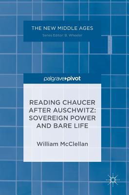 Reading Chaucer After Auschwitz: Sovereign Power and Bare Life (New Middle Ages)