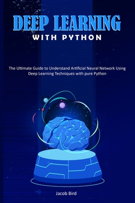 Deep Learning with Python: The Ultimate Guide to Understand Artificial ...