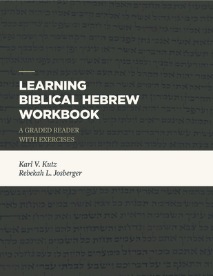 Learning Biblical Hebrew Workbook: A Graded Reader with Exercises By Karl V. Kutz, Rebekah L. Josberger Cover Image