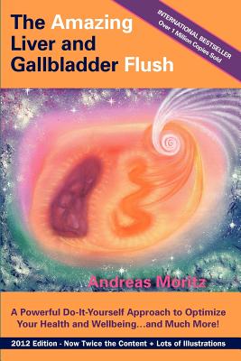 The Amazing Liver and Gallbladder Flush By Andreas Moritz Cover Image