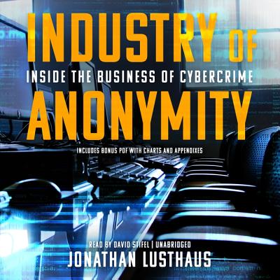 Industry of Anonymity Lib/E: Inside the Business of Cybercrime Cover Image