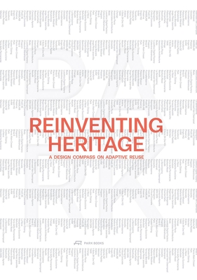 Reinventing Heritage: A Design Compass on Adaptive Reuse By Park (Editor), Filippo Pagliani (Editor), Michele Rossi (Editor), Michele Versaci (Editor) Cover Image