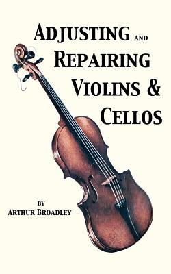 Adjusting and Repairing Violins & Cellos (Musical Instrument Repair Series) Cover Image