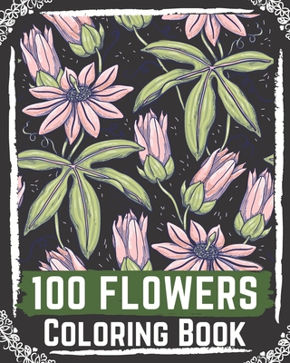 100 Flowers Coloring Book: flowers coloring books for adults relaxation, flower coloring book easy Cover Image