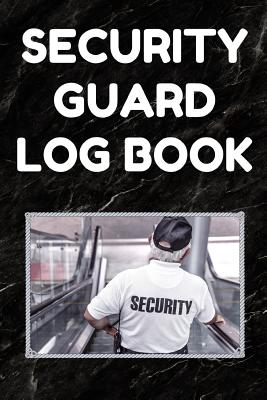 Security Guard Log Book: Security Incident Report Book, Convenient 6 by 9 Inch Size, 100 Pages Black Cover - Security Guard Cover Image