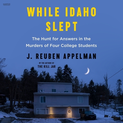 While Idaho Slept: The Hunt for Answers in the Murders of Four College Students Cover Image