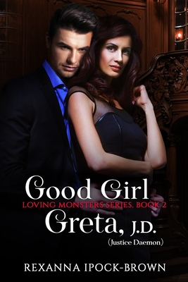 Good Girl Greta, J. D. (Justice Daemon): Loving Monster Series Book 2 (Loving Monsters #2)