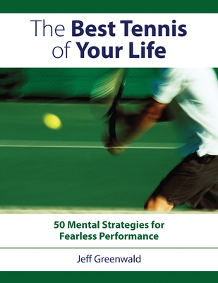 The Best Tennis of Your Life: 50 Mental Strategies For Fearless Performance Cover Image