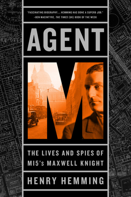 Agent M: The Lives and Spies of MI5's Maxwell Knight By Henry Hemming Cover Image