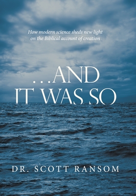 ...And It Was So: How Modern Science Sheds New Light on the Biblical Account of Creation By Scott Ransom Cover Image