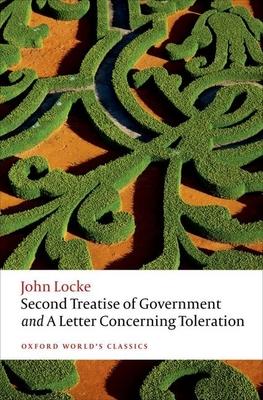 Second Treatise of Government and a Letter Concerning Toleration (Oxford World's Classics) Cover Image